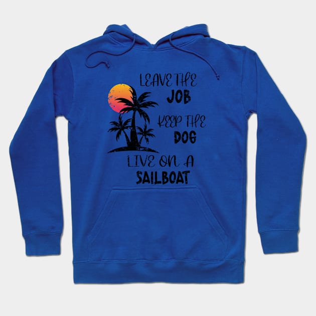 Distressed Leave The Job Keep The Dog Live On A Sailboat Hoodie by eighttwentythreetees